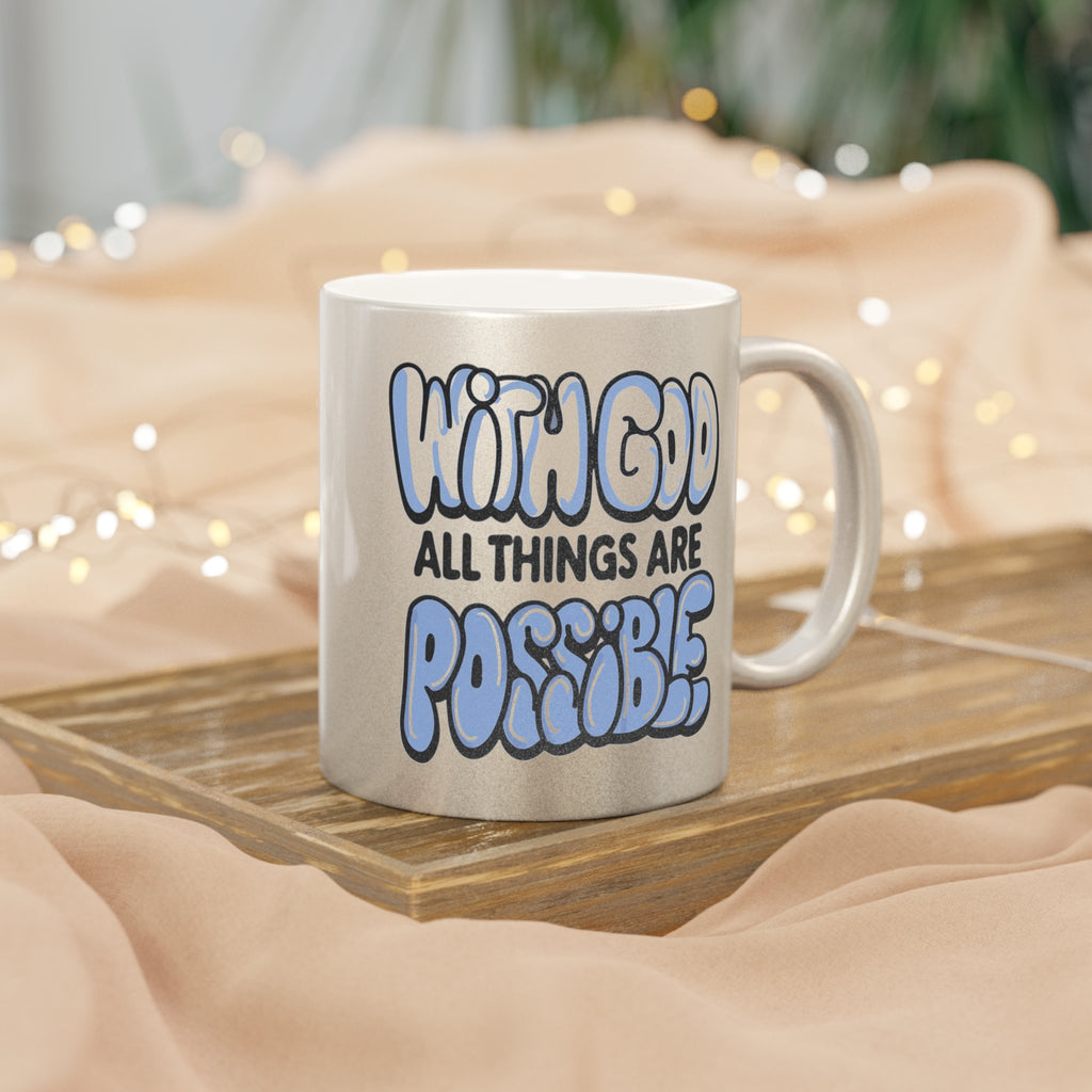 Metallic Mug — With God All Things Are Possible Inspirational Coffee Cup
