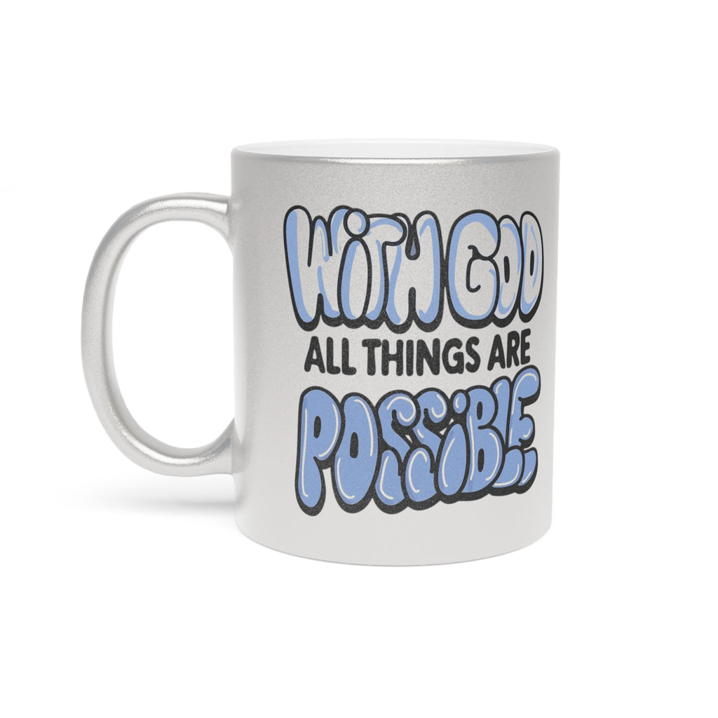 Metallic Mug — With God All Things Are Possible Inspirational Coffee Cup