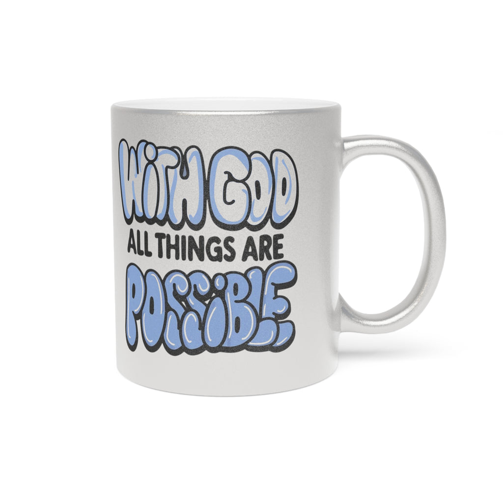 Metallic Mug — With God All Things Are Possible Inspirational Coffee Cup